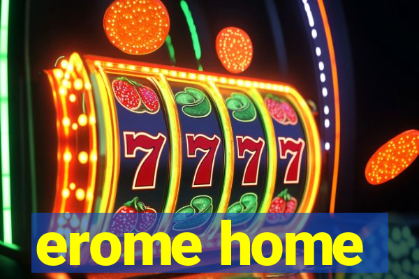 erome home